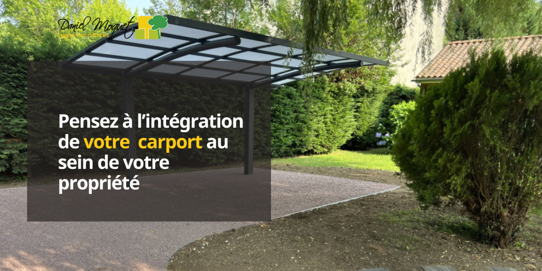 Pensez à l’intégration de votre  carport au sein de votre propriété